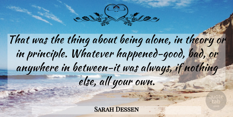 Sarah Dessen Quote About Principles, Theory, Ifs: That Was The Thing About...