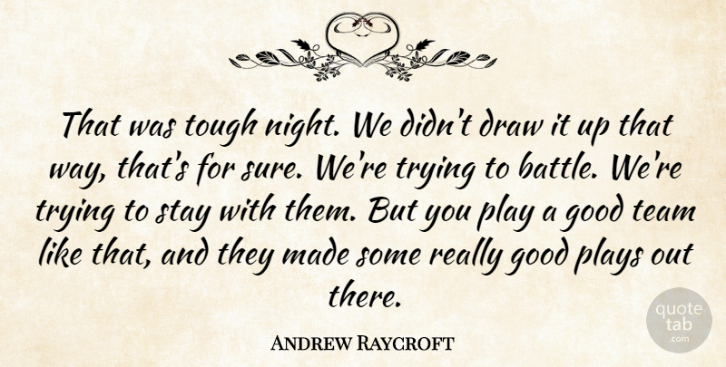 Andrew Raycroft Quote About Draw, Good, Plays, Stay, Team: That Was Tough Night We...