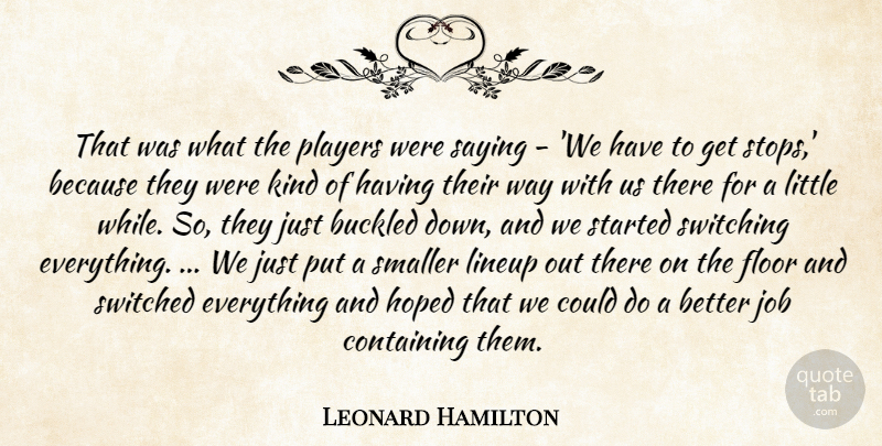 Leonard Hamilton Quote About Containing, Floor, Hoped, Job, Players: That Was What The Players...