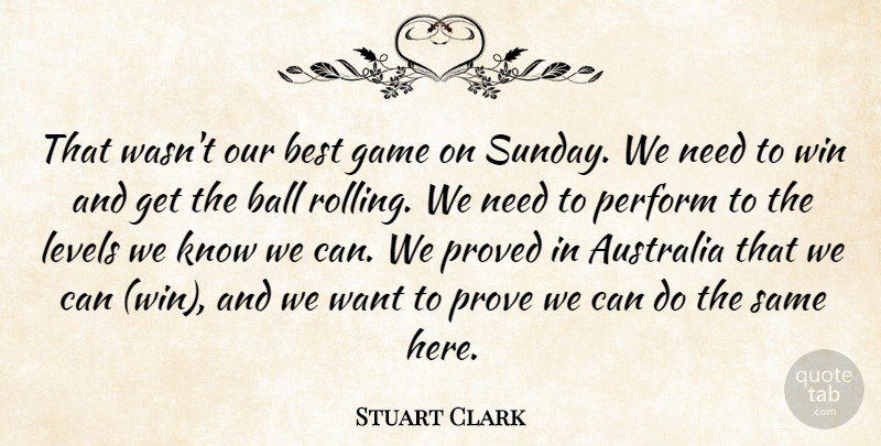 Stuart Clark Quote About Australia, Ball, Best, Game, Levels: That Wasnt Our Best Game...
