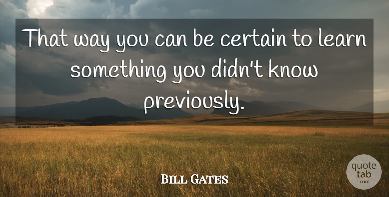 Bill Gates Quote About Inspirational, Way, Certain: That Way You Can Be...