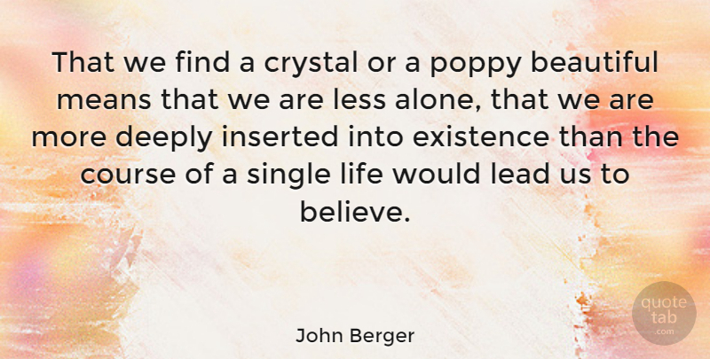 John Berger Quote About Beautiful, Nature, Believe: That We Find A Crystal...