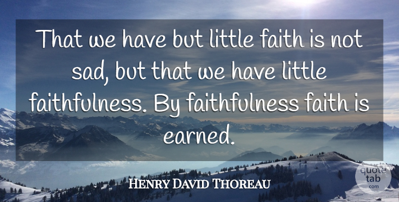Henry David Thoreau Quote About Faith, Loyalty, Littles: That We Have But Little...
