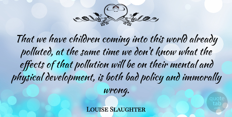 Louise Slaughter Quote About Children, Development, World: That We Have Children Coming...