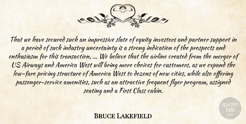 Bruce Lakefield Quote About Airline, America, Assigned, Attractive, Believe: That We Have Secured Such...