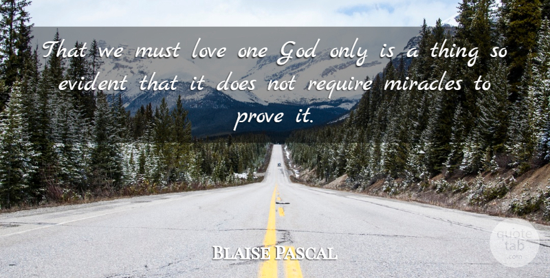 Blaise Pascal Quote About Miracle, Doe, Prove It: That We Must Love One...