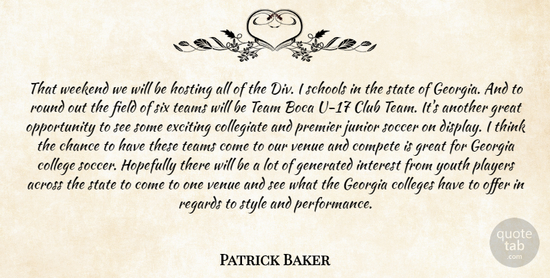 Patrick Baker Quote About Across, Chance, Club, College, Colleges: That Weekend We Will Be...