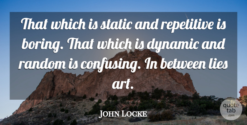 John Locke Quote About Art, Lying, Confusing: That Which Is Static And...
