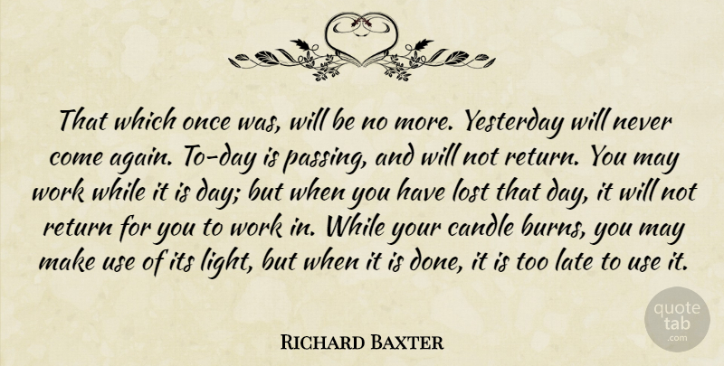 Richard Baxter Quote About Yesterday, Light, Too Late: That Which Once Was Will...