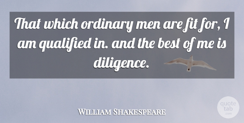 William Shakespeare Quote About Persistence, Men, Ordinary: That Which Ordinary Men Are...