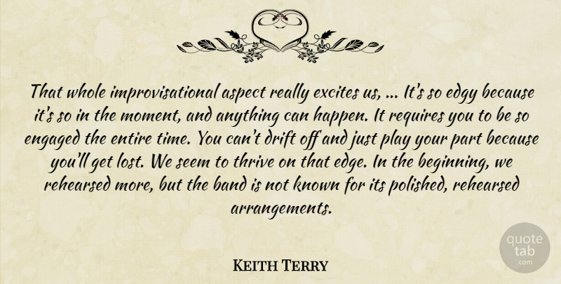 Keith Terry Quote About Aspect, Band, Drift, Edgy, Engaged: That Whole Improvisational Aspect Really...