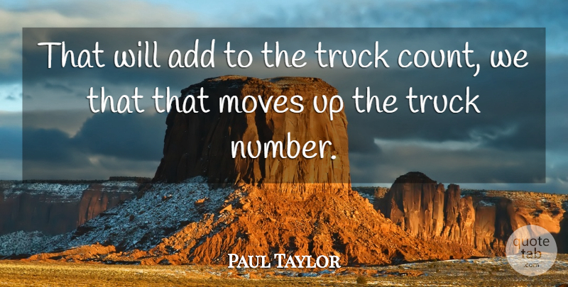 Paul Taylor Quote About Add, Moves, Truck: That Will Add To The...