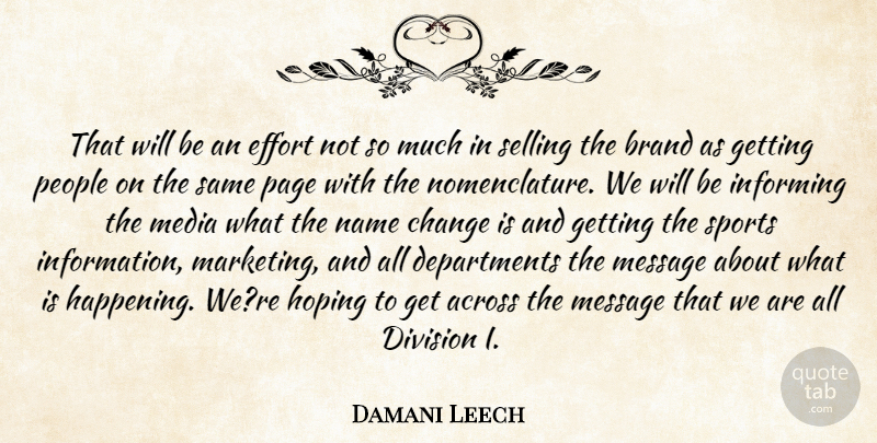 Damani Leech Quote About Across, Brand, Change, Division, Effort: That Will Be An Effort...