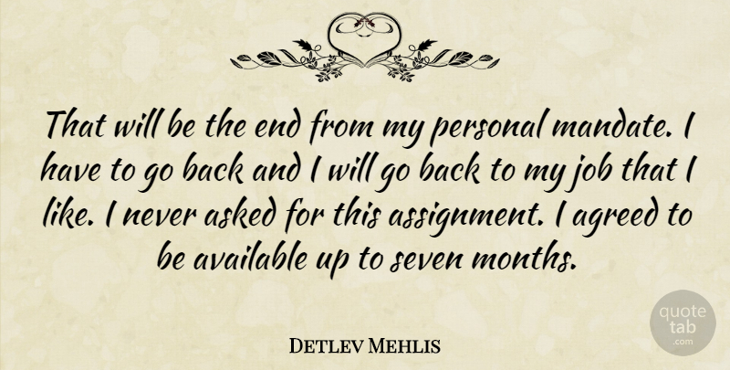 Detlev Mehlis Quote About Agreed, Asked, Available, Job, Personal: That Will Be The End...