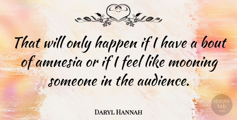 Daryl Hannah Quote About undefined: That Will Only Happen If...