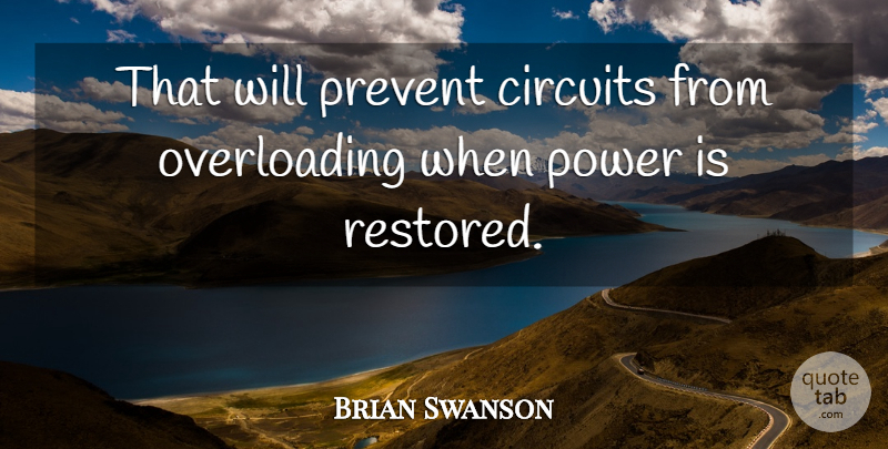 Brian Swanson Quote About Circuits, Power, Prevent: That Will Prevent Circuits From...