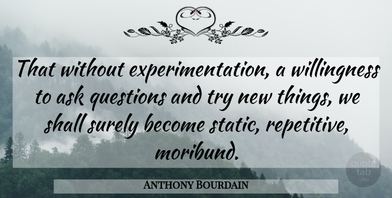 Anthony Bourdain Quote About Food, Trying, Static: That Without Experimentation A Willingness...
