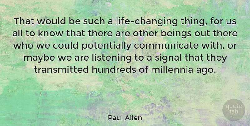 Paul Allen Quote About Life Changing, Listening, Would Be: That Would Be Such A...