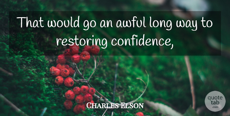 Charles Elson Quote About Awful, Restoring: That Would Go An Awful...