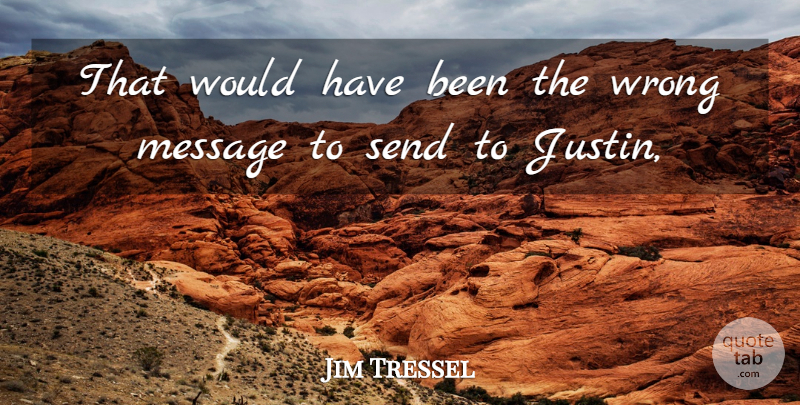 Jim Tressel Quote About Message, Send, Wrong: That Would Have Been The...