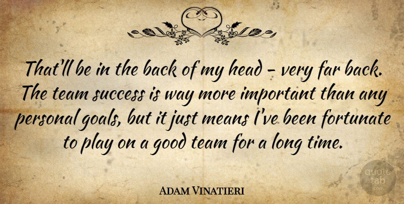 Adam Vinatieri Quote About Far, Fortunate, Good, Head, Means: Thatll Be In The Back...