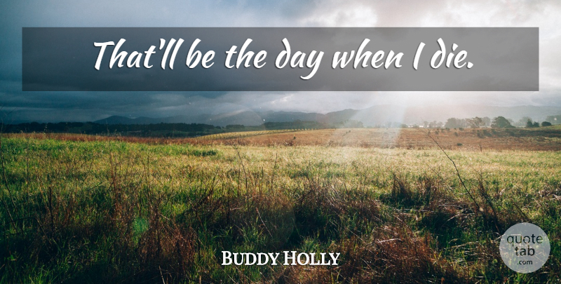 Buddy Holly Quote About Expression, Dies: Thatll Be The Day When...