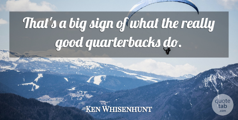 Ken Whisenhunt Quote About Good, Sign: Thats A Big Sign Of...