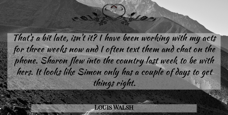 Louis Walsh Quote About Acts, Bit, Chat, Country, Couple: Thats A Bit Late Isnt...