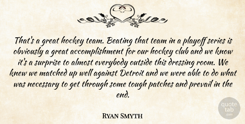Ryan Smyth Quote About Against, Almost, Beating, Club, Detroit: Thats A Great Hockey Team...