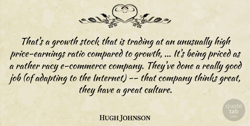 Hugh Johnson Quote About Adapting, Company, Compared, Good, Great: Thats A Growth Stock That...