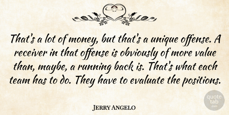 Jerry Angelo Quote About Evaluate, Obviously, Offense, Receiver, Running: Thats A Lot Of Money...