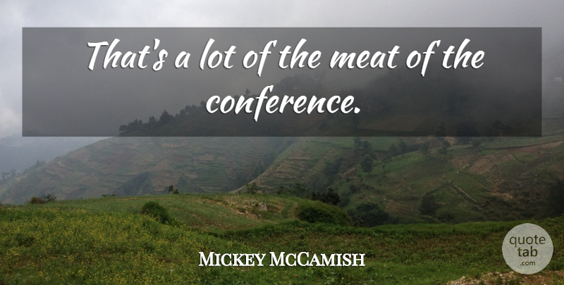 Mickey McCamish Quote About Meat: Thats A Lot Of The...
