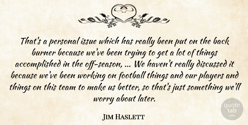 Jim Haslett Quote About Burner, Discussed, Football, Issue, Personal: Thats A Personal Issue Which...