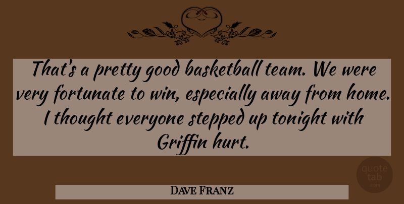 Dave Franz Quote About Basketball, Fortunate, Good, Griffin, Stepped: Thats A Pretty Good Basketball...