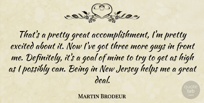 Martin Brodeur Quote About Excited, Front, Goal, Great, Guys: Thats A Pretty Great Accomplishment...