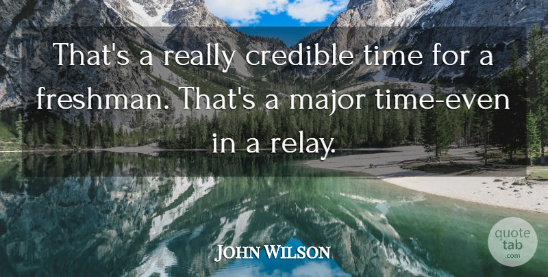 John Wilson Quote About Credible, Major, Time: Thats A Really Credible Time...