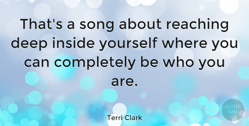 Terri Clark Quote About Song, Be Who You Are, Reaching: Thats A Song About Reaching...