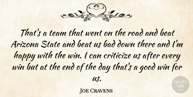 Joe Cravens Quote About Arizona, Bad, Beat, Criticize, Good: Thats A Team That Went...