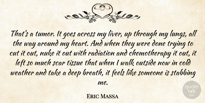 Eric Massa Quote About Across, Cold, Cut, Feels, Goes: Thats A Tumor It Goes...