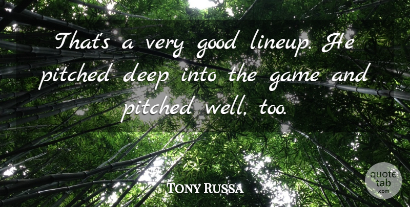 Tony Russa Quote About Deep, Game, Good: Thats A Very Good Lineup...