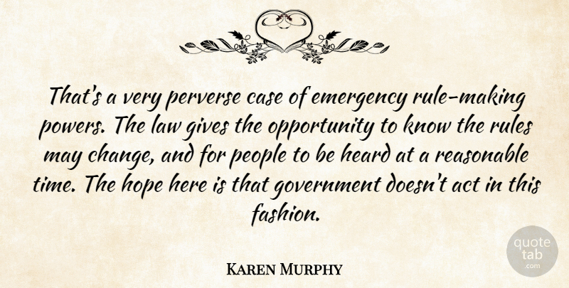 Karen Murphy Quote About Act, Case, Emergency, Gives, Government: Thats A Very Perverse Case...