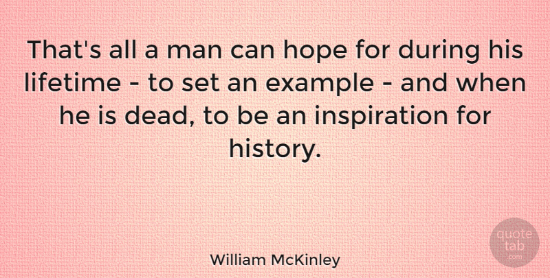 William McKinley Quote About Inspiration, Men, Presidential: Thats All A Man Can...