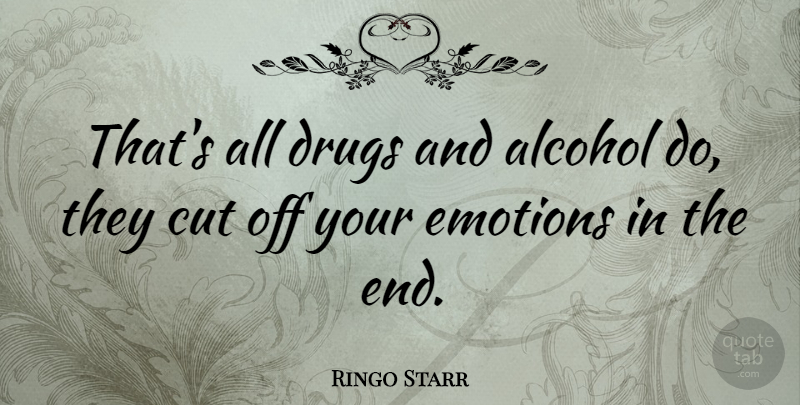 Ringo Starr Quote About Cutting, Alcohol, Drug: Thats All Drugs And Alcohol...