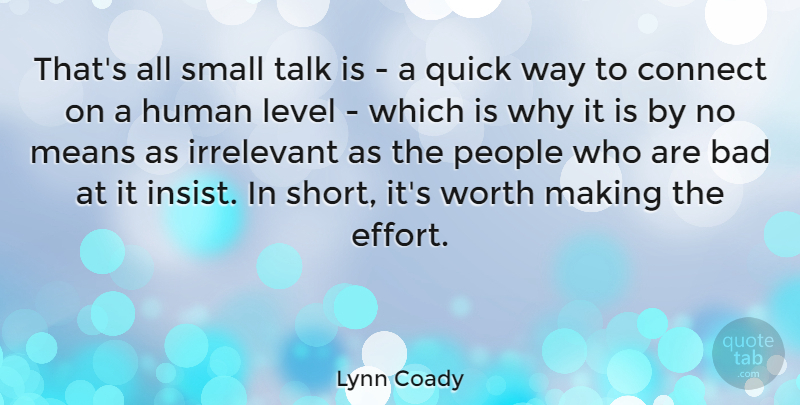 Lynn Coady Quote About Bad, Connect, Human, Irrelevant, Level: Thats All Small Talk Is...