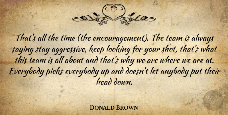 Donald Brown Quote About Anybody, Everybody, Head, Looking, Picks: Thats All The Time The...