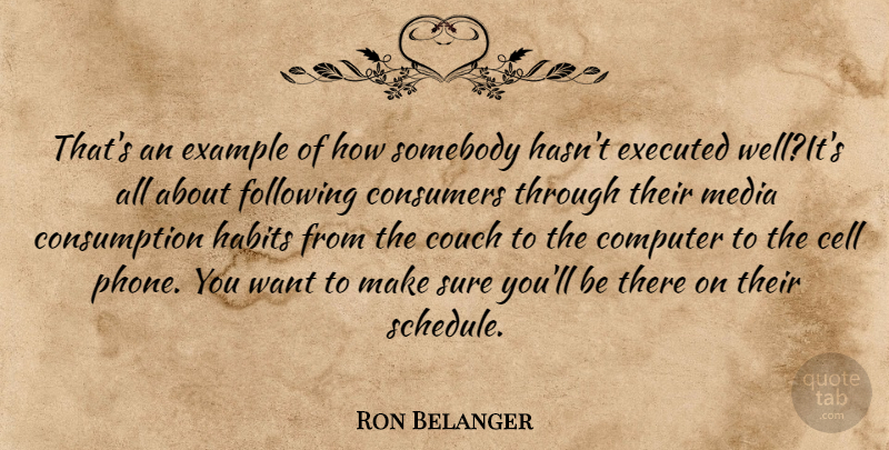 Ron Belanger Quote About Cell, Computer, Consumers, Couch, Example: Thats An Example Of How...