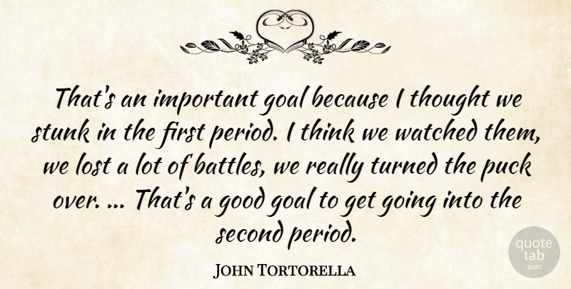 John Tortorella Quote About Goal, Good, Lost, Puck, Second: Thats An Important Goal Because...