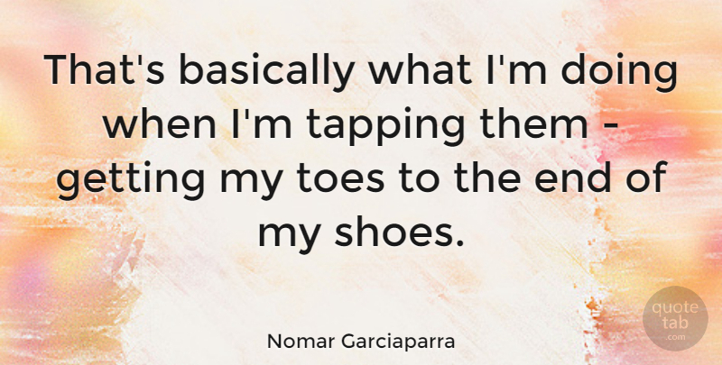 Nomar Garciaparra Quote About Sports, Shoes, Toes: Thats Basically What Im Doing...