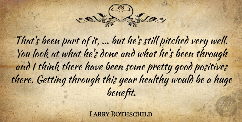 Larry Rothschild Quote About Good, Healthy, Huge, Positives, Year: Thats Been Part Of It...