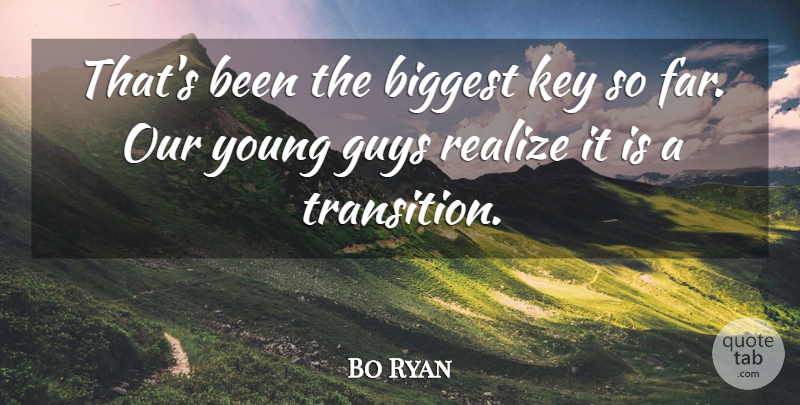 Bo Ryan Quote About Biggest, Guys, Key, Realize: Thats Been The Biggest Key...